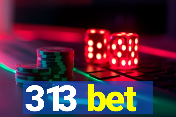 313 bet